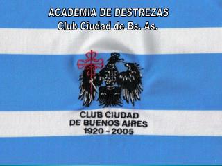 ACADEMIA DE DESTREZAS Club Ciudad de Bs. As.