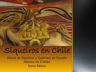Siqueiros en Chile Mural de Siqueiros y Guerrero en Escuela México de Chillán Sexto Básico