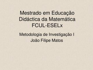 Mestrado em Educação Didáctica da Matemática FCUL-ESELx