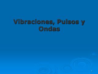 Vibraciones, Pulsos y Ondas