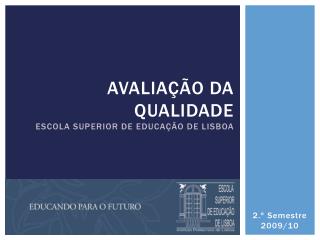 Avaliação da Qualidade Escola Superior de Educação de Lisboa