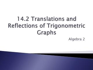 14.2 Translations and Reflections of Trigonometric Graphs
