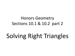 Honors Geometry Sections 10.1 &amp; 10.2 part 2 Solving Right Triangles