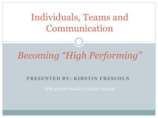 Individuals, Teams and Communication Becoming “ High Performing”
