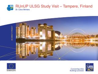 RUnUP ULSG Study Visit – Tampere, Finland Dr. Clive Winters