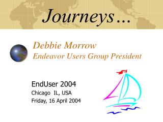 Journeys… Debbie Morrow Endeavor Users Group President