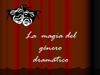 La magia del género dramático