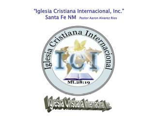 “Iglesia Cristiana Internacional, Inc.” Santa Fe NM Pastor Aaron Alvarez Rios