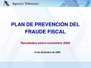 PLAN DE PREVENCIÓN DEL FRAUDE FISCAL Resultados enero-noviembre 2009
