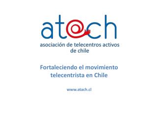 Fortaleciendo el movimiento telecentrista en Chile atach.cl