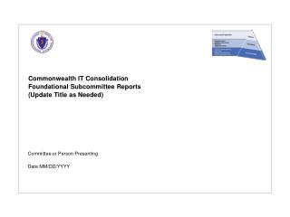 Commonwealth IT Consolidation Foundational Subcommittee Reports (Update Title as Needed)