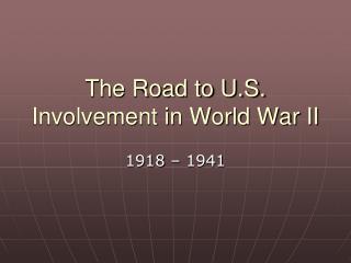 The Road to U.S. Involvement in World War II