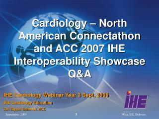 Cardiology – North American Connectathon and ACC 2007 IHE Interoperability Showcase Q&amp;A