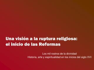 Una visión a la ruptura religiosa: el inicio de las Reformas