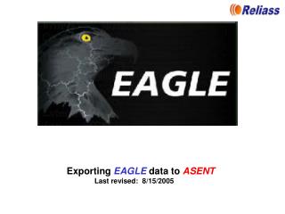 Exporting EAGLE data to ASENT Last revised: 8/15/2005