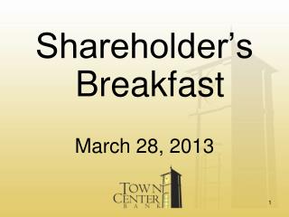 Shareholder’s Breakfast March 28, 2013