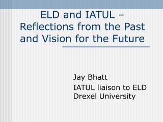 ELD and IATUL – Reflections from the Past and Vision for the Future