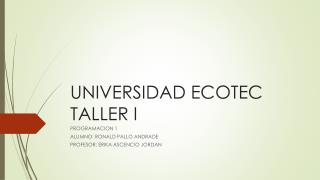 UNIVERSIDAD ECOTEC TALLER I