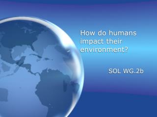 How do humans impact their environment?