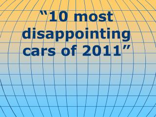 “10 most disappointing cars of 2011”