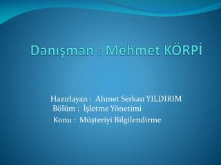 Danışman : Mehmet KÖRPİ