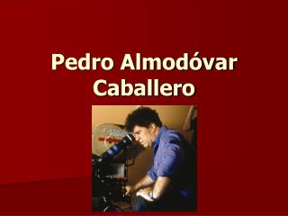 Pedro Almodóvar Caballero