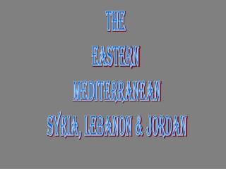 The Eastern Mediterranean Syria, Lebanon &amp; Jordan