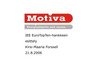 IEE EuroTopTen-hankkeen esittely Kirsi-Maaria Forssell 21.8.2006