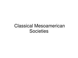  Classical Mesoamerican Societies