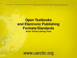 Open Textbooks and Electronic Publishing Formats/Standards Arctic Virtual Learnng Tools