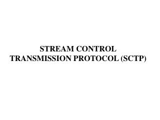 STREAM CONTROL TRANSMISSION PROTOCOL (SCTP)