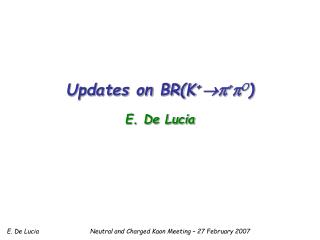 Updates on BR(K +  π + π 0 ) E. De Lucia