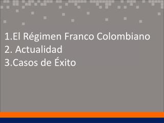 El Régimen Franco Colombiano Actualidad Casos de Éxito