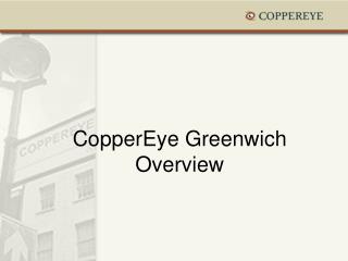 CopperEye Greenwich Overview