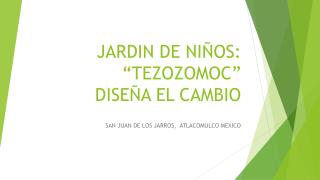 JARDIN DE NIÑOS: “TEZOZOMOC” DISEÑA EL CAMBIO