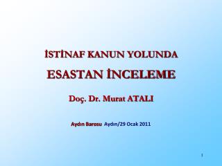 İSTİNAF KANUN YOLUNDA ESASTAN İNCELEME Doç. Dr. Murat ATALI Aydın Barosu Aydın/29 Ocak 2011
