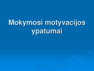 Mokymosi motyvacijos ypatumai