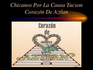 Chicanos Por La Causa Tucson Coraz ó n De Aztlan