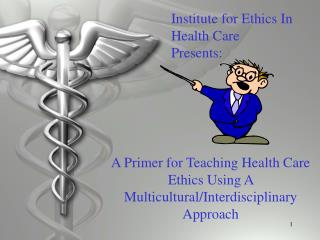 A Primer for Teaching Health Care Ethics Using A Multicultural/Interdisciplinary Approach