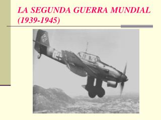 LA SEGUNDA GUERRA MUNDIAL (1939-1945)