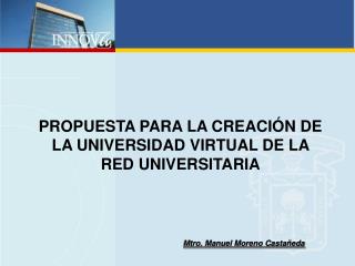 PROPUESTA PARA LA CREACIÓN DE LA UNIVERSIDAD VIRTUAL DE LA RED UNIVERSITARIA