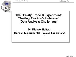 The Gravity Probe B Experiment: “Testing Einstein’s Universe” (Data Analysis Challenges)