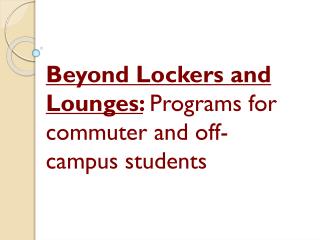 Beyond Lockers and Lounges: Programs for commuter and off-campus students
