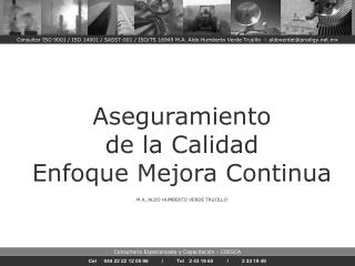 Aseguramiento de la Calidad Enfoque Mejora Continua M.A. ALDO HUMBERTO VERDE TRUJILLO