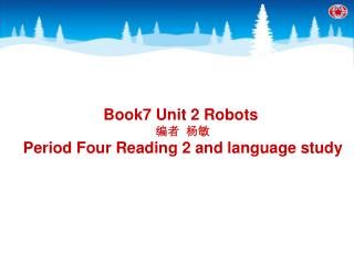 Book7 Unit 2 Robots 编者 杨敏 Period Four Reading 2 and language study