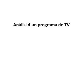 Anàlisi d ’ un programa de TV