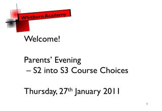 Welcome! Parents’ Evening – S2 into S3 Course Choices Thursday, 27 th January 2011