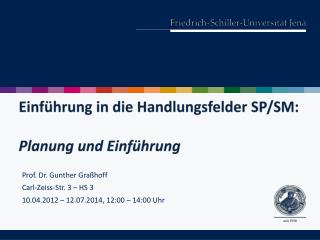 Prof. Dr. Gunther Graßhoff Carl-Zeiss-Str. 3 – HS 3 10.04.2012 – 12.07.2014, 12:00 – 14:00 Uhr