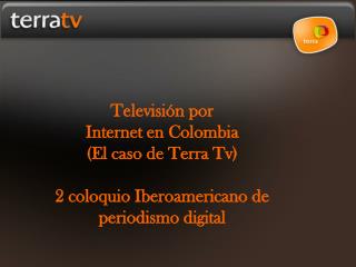 Televisión por Internet en Colombia (El caso de Terra Tv)