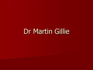 Dr Martin Gillie